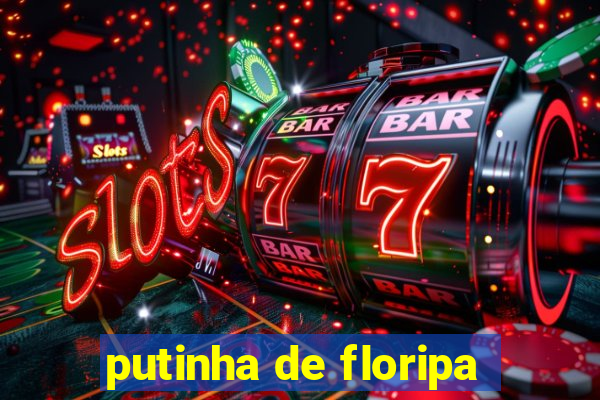 putinha de floripa